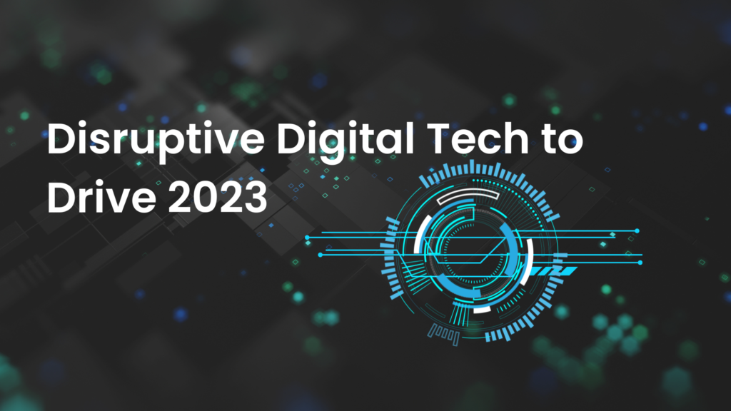 Disruptive Digital Tech to Drive 2023