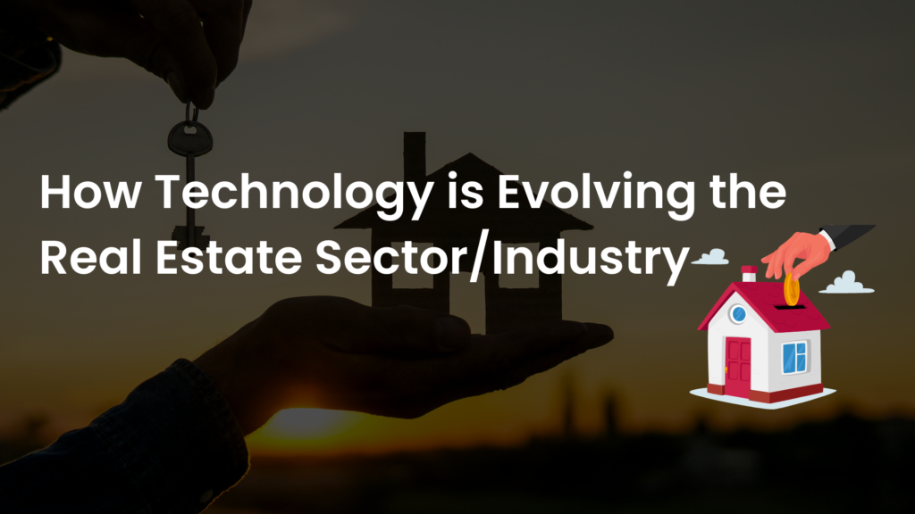 How Technology is Evolving the Real Estate Sector/Industry