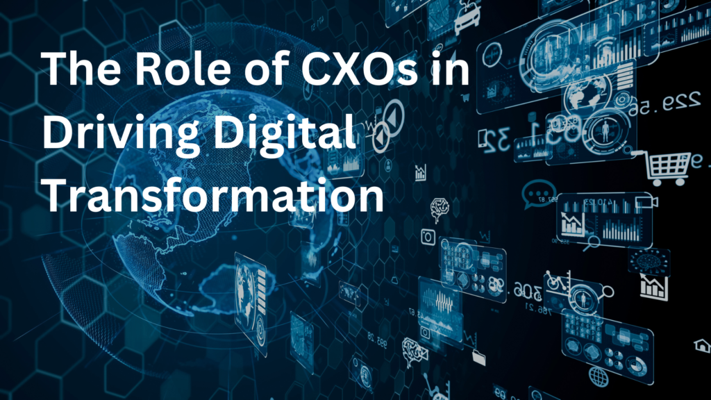 The Role of CXOs in Driving Digital Transformation