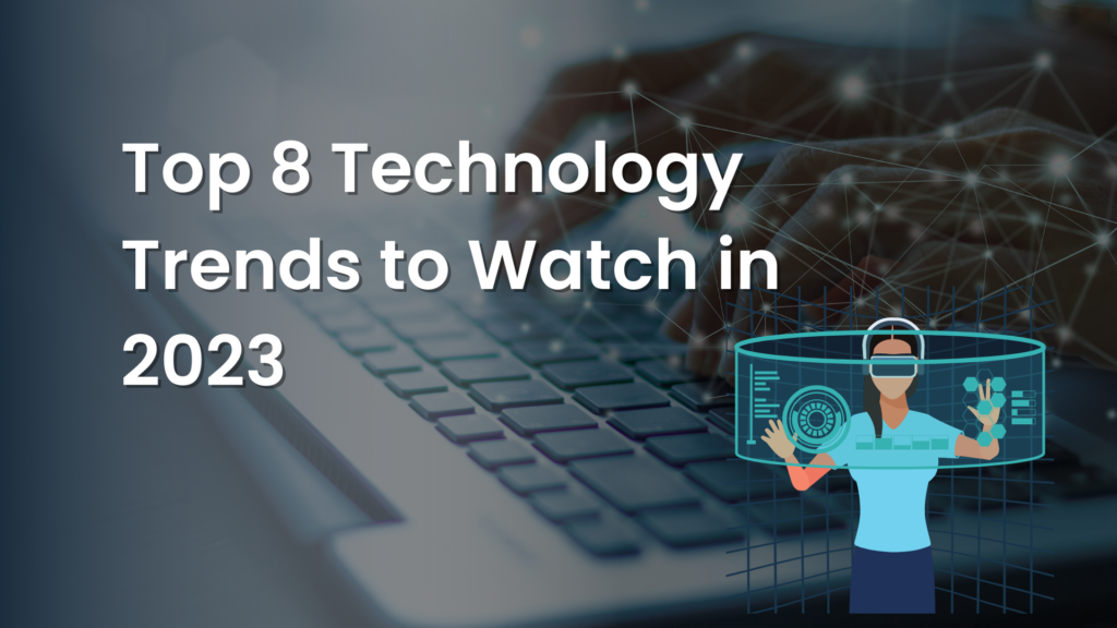 Top 8 Technology Trends to Watch in 2023